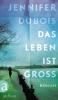 Jennifer-DuBois-Das-Leben-ist-gross
