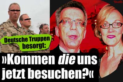 Nur mit Balken zensiert: Deutsche Truppen besorgt: Kommen die uns jetzt besuchen?