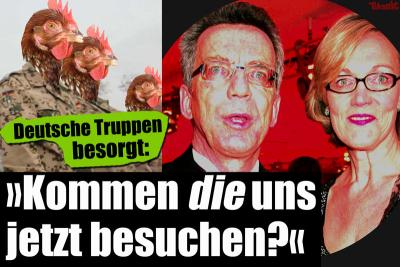 Deutsche Truppen besorgt: Kommen die uns jetzt besuchen? Deutsche Truppen besorgt: Kommen die uns jetzt besuchen?