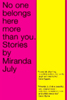 No One Belongs Here More Than You - Miranda July