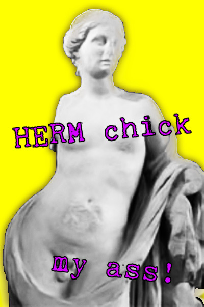 Herm Chick My Ass! Herm Chick My Ass!