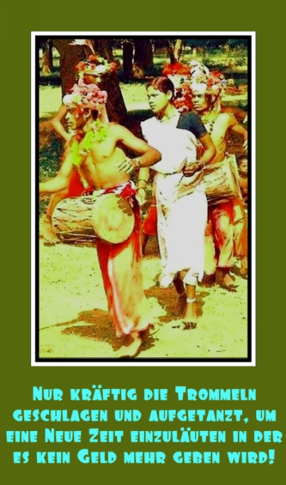 Nur-kraeftig-die-Trommeln-geschlagen-und-aufgetanzt-um-eine-Neue-Zeit-einzulaeuten-in-der-es-kein-Geld-mehr-geben-wird