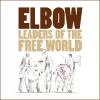 Elbow: Leaders Of The Free World Elbow: Leaders Of The Free World