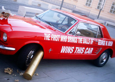 THE FIRST WHO BRINGS THE BALLS OF GEORGE W. BUSH WINS THIS CAR THE FIRST WHO BRINGS THE BALLS OF GEORGE W. BUSH WINS THIS CAR